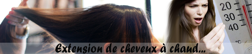 Extension de cheveux à chaud